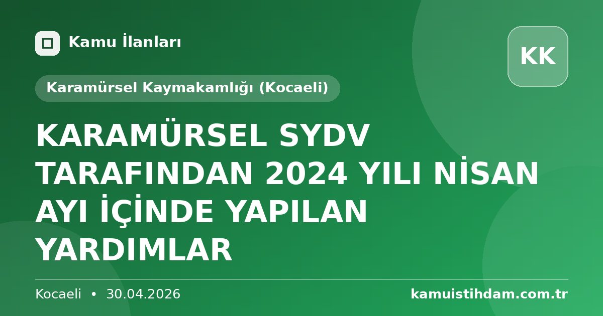 KARAMÜRSEL SYDV TARAFINDAN 2024 YILI NİSAN AYI İÇİNDE YAPILAN YARDIMLAR - Karamürsel Kaymakamlığı (Kocaeli)
