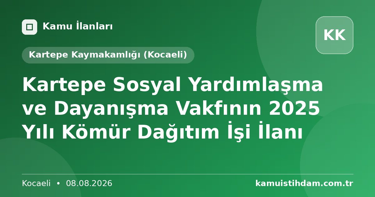 Kartepe Sosyal Yardımlaşma ve Dayanışma Vakfının 2025 Yılı Kömür Dağıtım İşi İlanı - Kartepe Kaymakamlığı (Kocaeli)