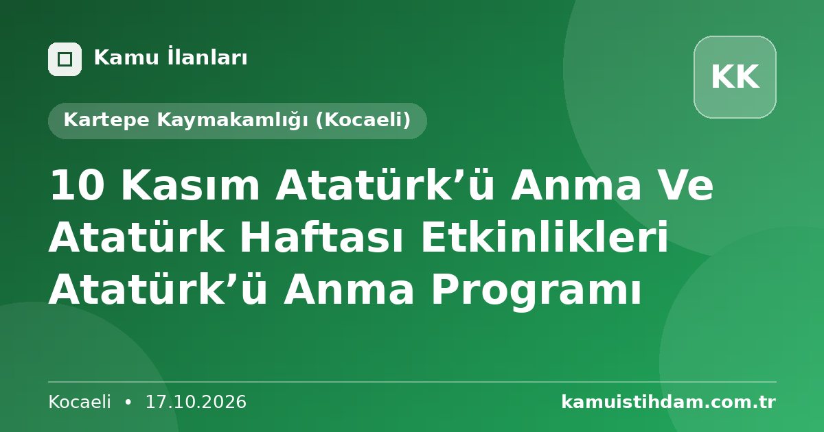 10 Kasım Atatürk’ü Anma Ve Atatürk  Haftası Etkinlikleri  Atatürk’ü Anma Programı - Kartepe Kaymakamlığı (Kocaeli)