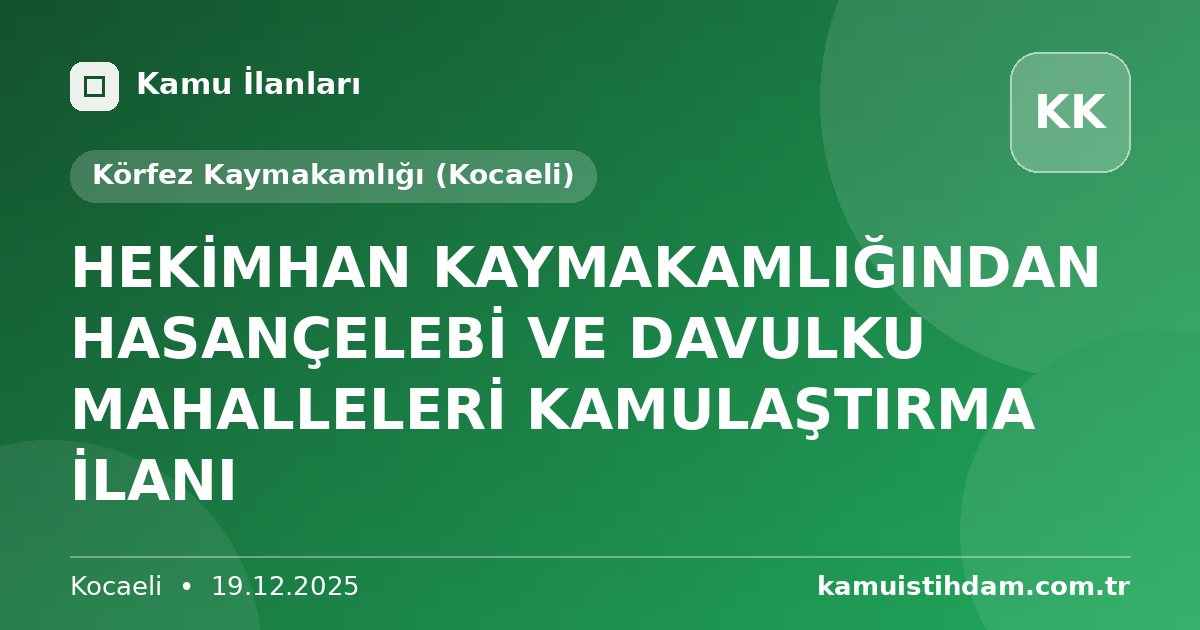 HEKİMHAN KAYMAKAMLIĞINDAN HASANÇELEBİ VE DAVULKU MAHALLELERİ KAMULAŞTIRMA İLANI - Körfez Kaymakamlığı (Kocaeli)