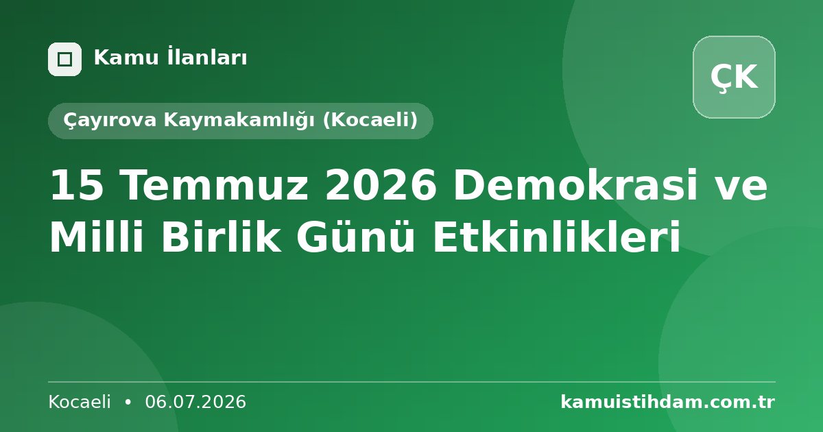 15 Temmuz 2026 Demokrasi ve Milli Birlik Günü Etkinlikleri - Çayırova Kaymakamlığı (Kocaeli)