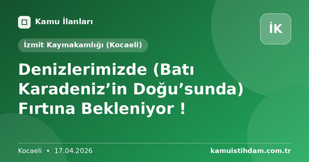 Denizlerimizde (Batı Karadeniz’in Doğu’sunda) Fırtına Bekleniyor ! - İzmit Kaymakamlığı (Kocaeli)