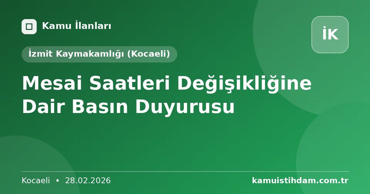 Mesai Saatleri Değişikliğine Dair Basın Duyurusu - İzmit Kaymakamlığı (Kocaeli)