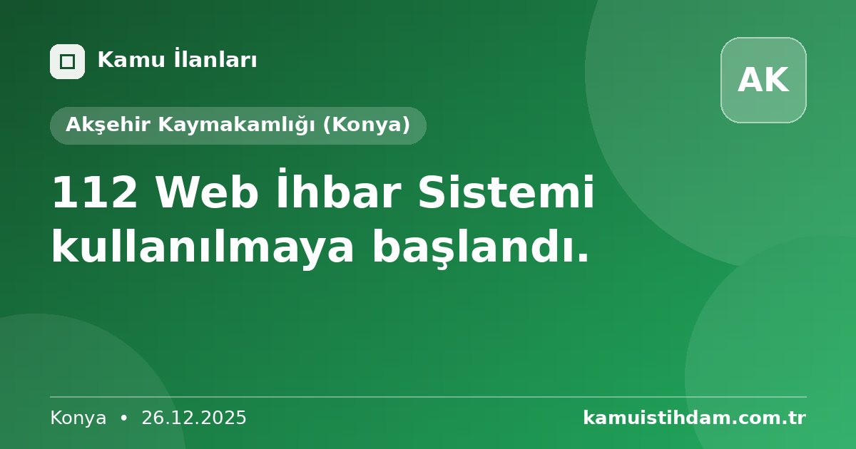 112 Web İhbar Sistemi kullanılmaya başlandı. - Akşehir Kaymakamlığı (Konya)