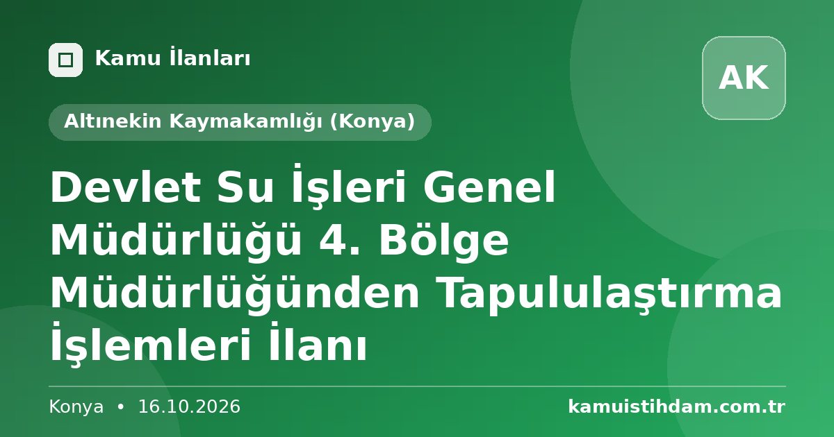 Devlet Su İşleri Genel Müdürlüğü 4. Bölge Müdürlüğünden Tapululaştırma İşlemleri İlanı - Altınekin Kaymakamlığı (Konya)