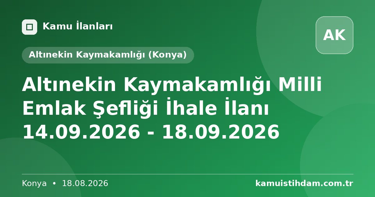 Altınekin Kaymakamlığı Milli Emlak Şefliği İhale İlanı 14.09.2026 - 18.09.2026 - Altınekin Kaymakamlığı (Konya)