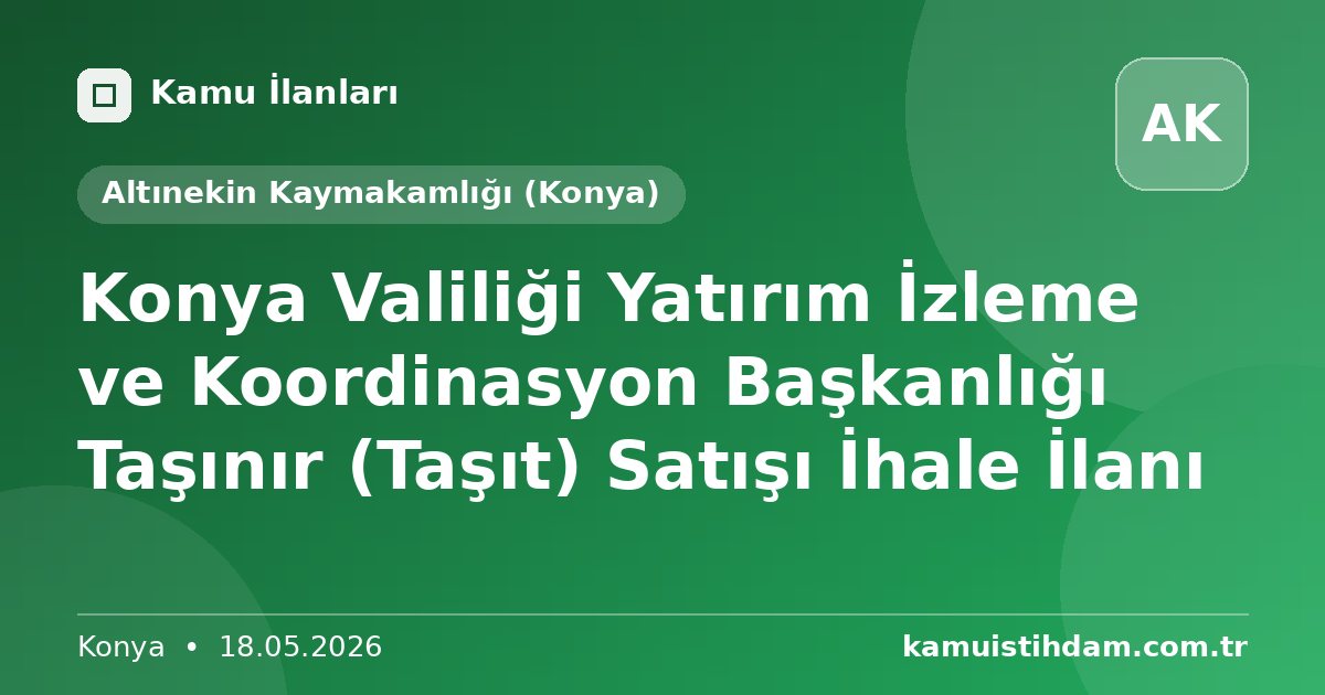 Konya Valiliği Yatırım İzleme ve Koordinasyon Başkanlığı Taşınır (Taşıt) Satışı İhale İlanı - Altınekin Kaymakamlığı (Konya)