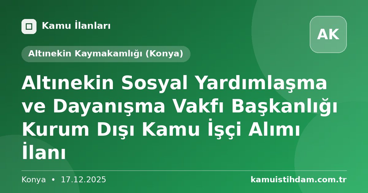 Altınekin Sosyal Yardımlaşma ve Dayanışma Vakfı Başkanlığı Kurum Dışı Kamu İşçi Alımı İlanı - Altınekin Kaymakamlığı (Konya)