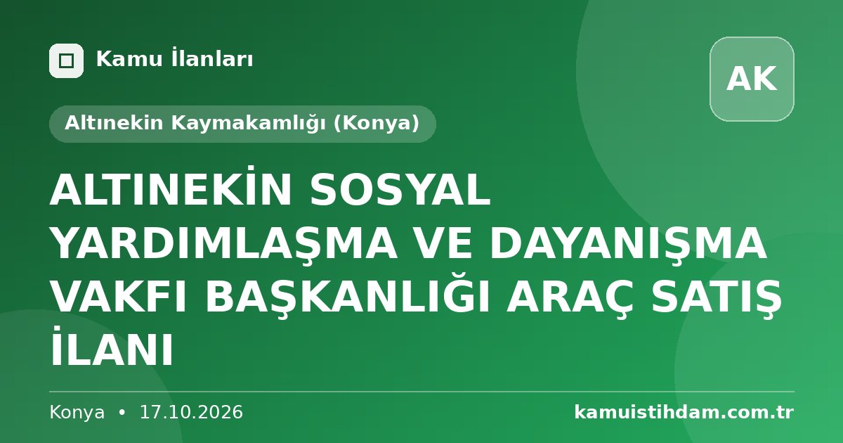 ALTINEKİN SOSYAL YARDIMLAŞMA VE DAYANIŞMA VAKFI BAŞKANLIĞI ARAÇ SATIŞ İLANI - Altınekin Kaymakamlığı (Konya)