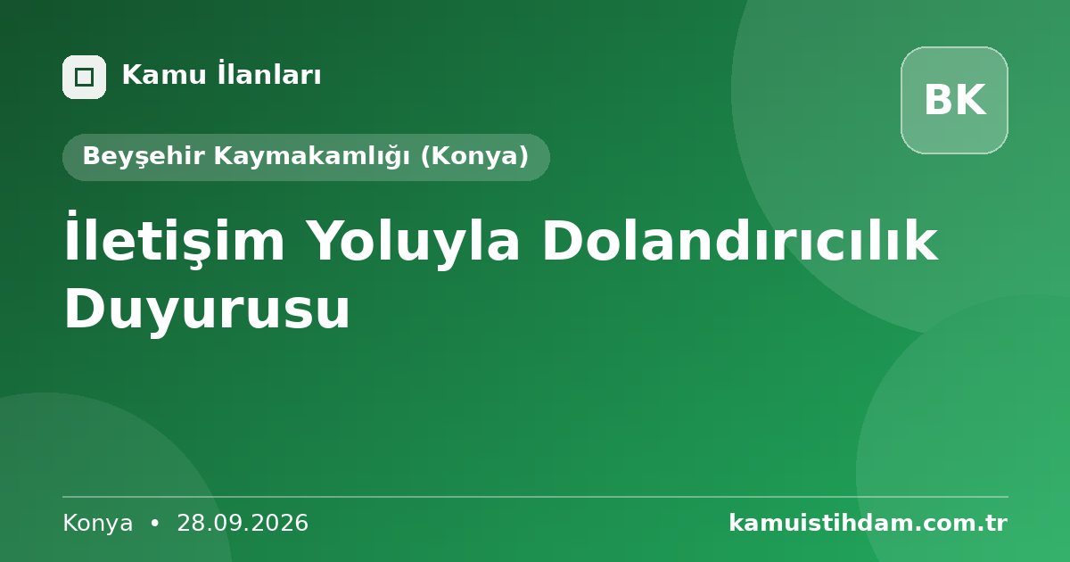 İletişim Yoluyla Dolandırıcılık Duyurusu - Beyşehir Kaymakamlığı (Konya)