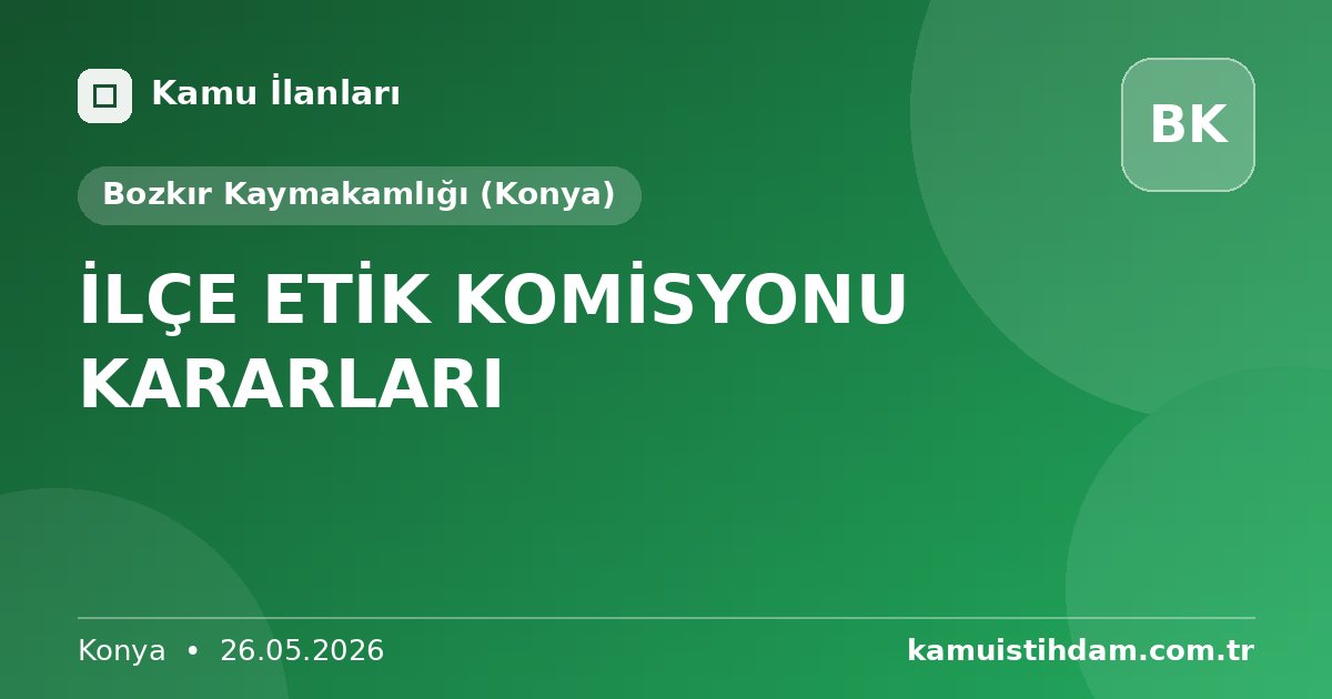 İLÇE ETİK KOMİSYONU KARARLARI - Bozkır Kaymakamlığı (Konya)