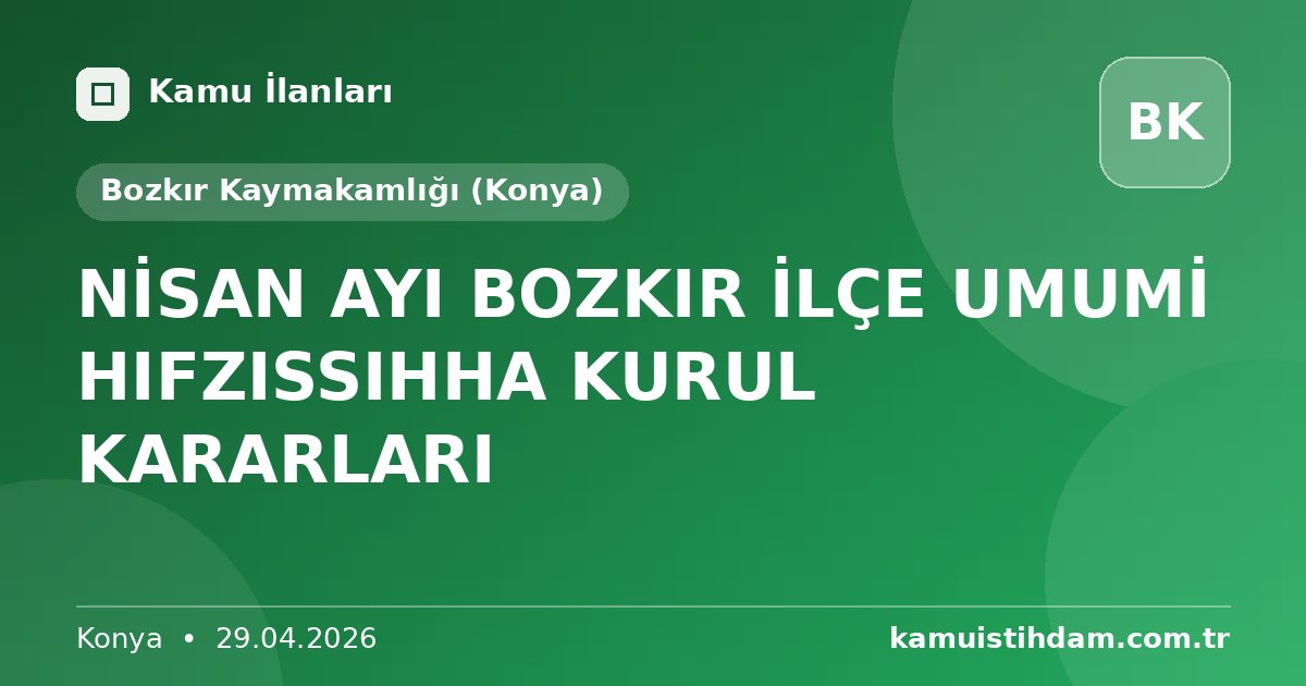 NİSAN AYI BOZKIR İLÇE UMUMİ HIFZISSIHHA KURUL KARARLARI - Bozkır Kaymakamlığı (Konya)