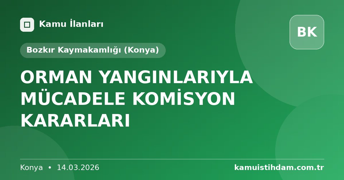 ORMAN YANGINLARIYLA MÜCADELE KOMİSYON KARARLARI - Bozkır Kaymakamlığı (Konya)