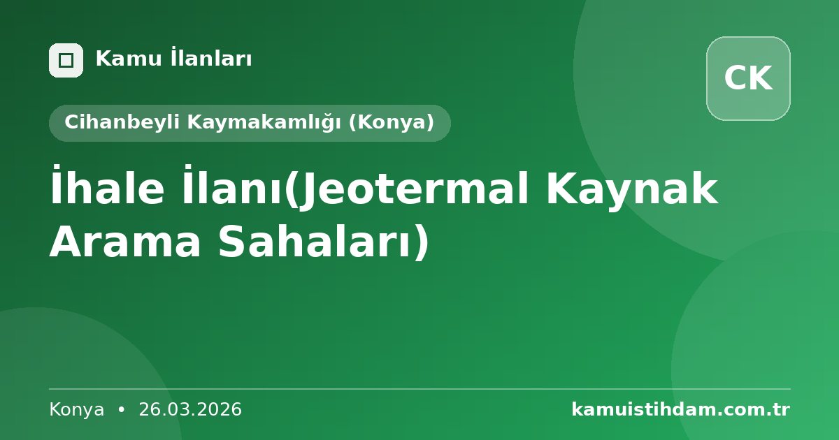 İhale İlanı(Jeotermal Kaynak Arama Sahaları) - Cihanbeyli Kaymakamlığı (Konya)