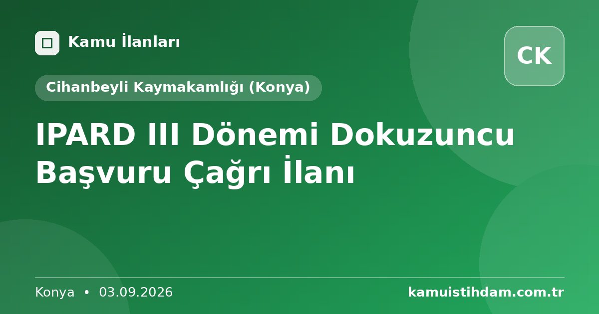 IPARD III Dönemi Dokuzuncu Başvuru Çağrı İlanı - Cihanbeyli Kaymakamlığı (Konya)