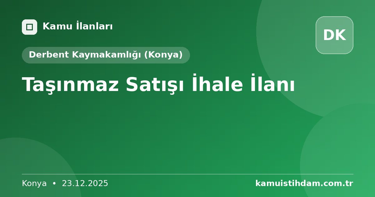 Taşınmaz Satışı İhale İlanı - Derbent Kaymakamlığı (Konya)