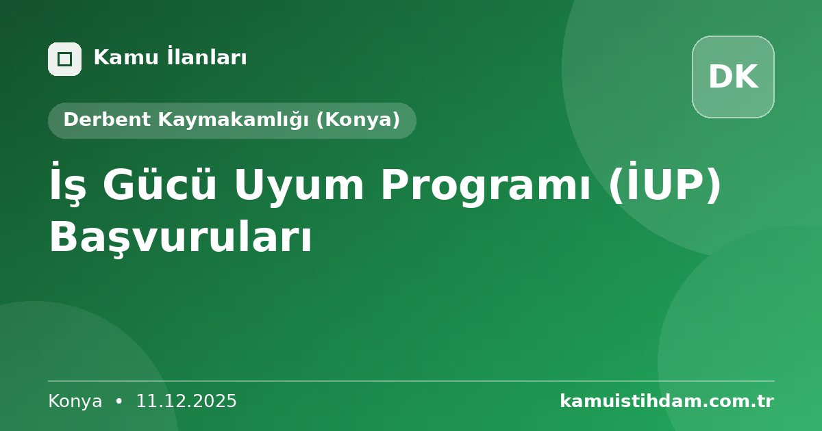 İş Gücü Uyum Programı (İUP) Başvuruları - Derbent Kaymakamlığı (Konya)
