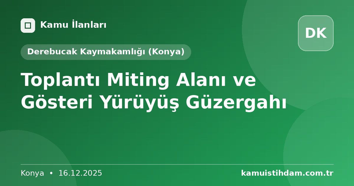 Toplantı Miting Alanı ve Gösteri Yürüyüş Güzergahı - Derebucak Kaymakamlığı (Konya)