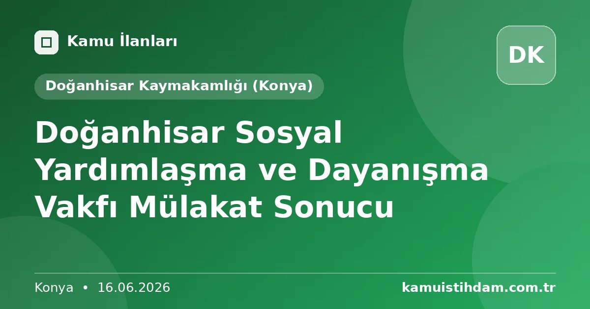 Doğanhisar Sosyal Yardımlaşma ve Dayanışma Vakfı Mülakat Sonucu - Doğanhisar Kaymakamlığı (Konya)