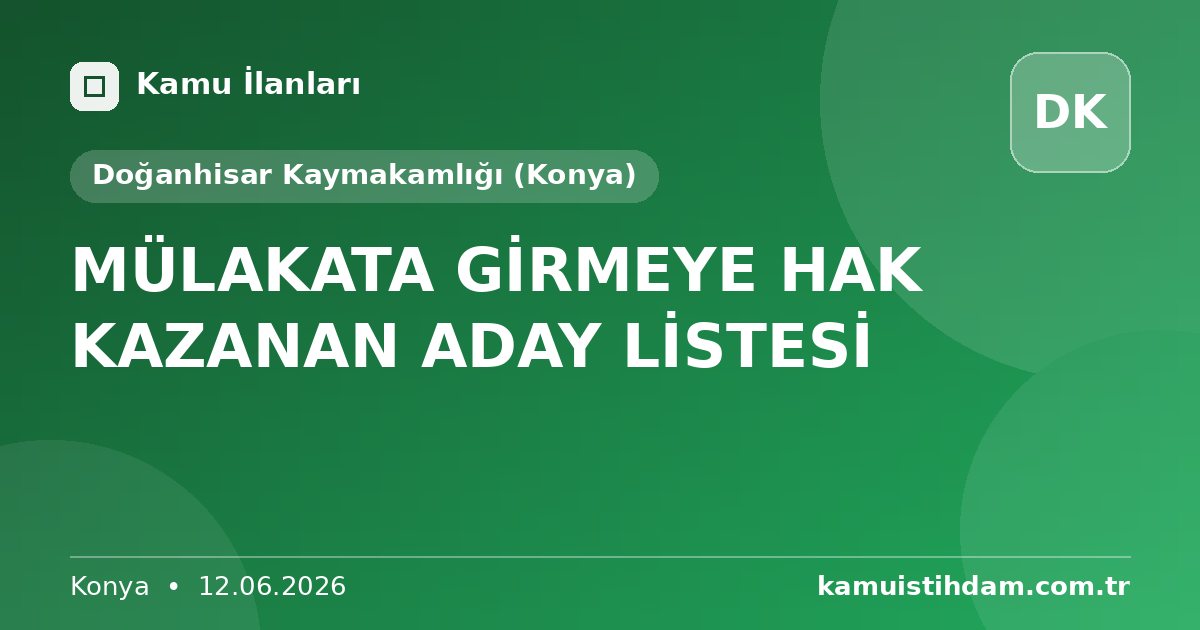 MÜLAKATA GİRMEYE HAK KAZANAN ADAY LİSTESİ - Doğanhisar Kaymakamlığı (Konya)