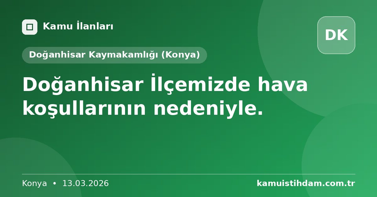 Doğanhisar İlçemizde hava koşullarının nedeniyle. - Doğanhisar Kaymakamlığı (Konya)