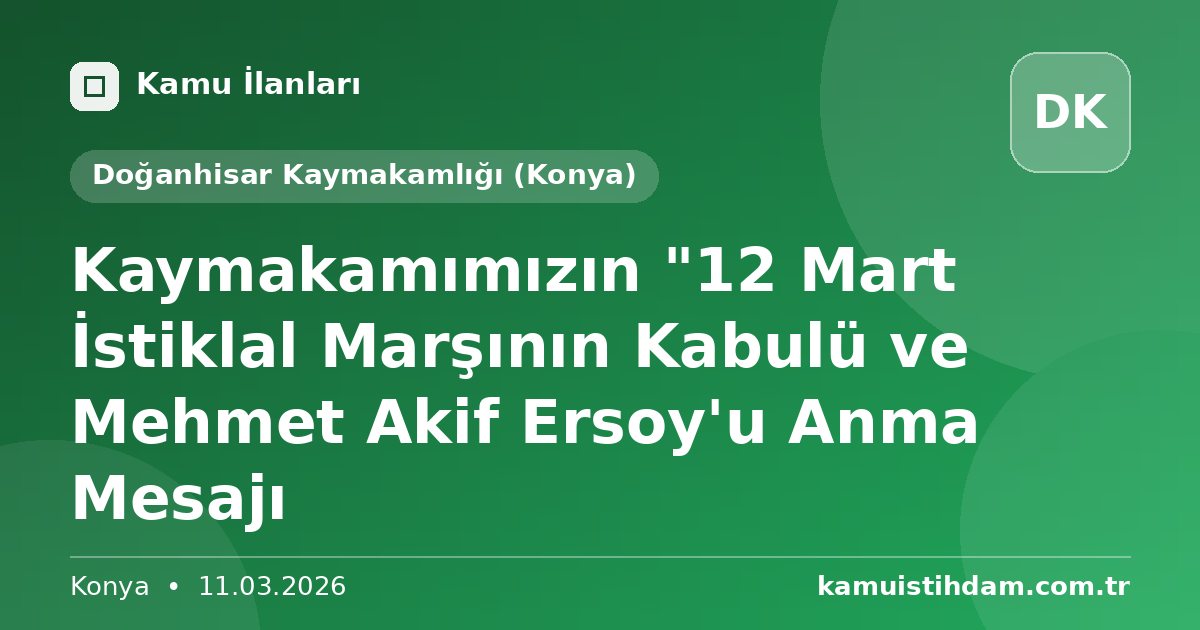 Kaymakamımızın "12 Mart İstiklal Marşının Kabulü ve Mehmet Akif Ersoy'u Anma  Mesajı - Doğanhisar Kaymakamlığı (Konya)