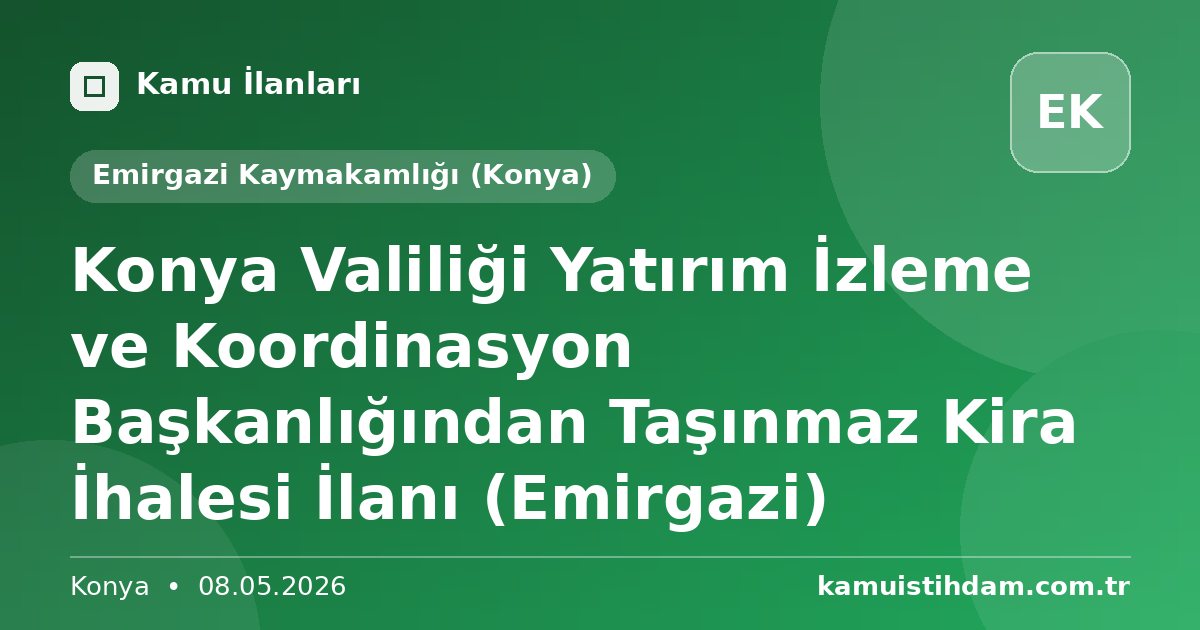 Konya Valiliği Yatırım İzleme ve Koordinasyon Başkanlığından Taşınmaz Kira İhalesi İlanı (Emirgazi) - Emirgazi Kaymakamlığı (Konya)