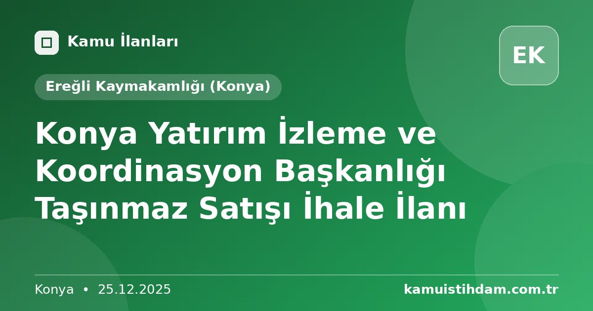 Konya Yatırım İzleme ve Koordinasyon Başkanlığı Taşınmaz Satışı İhale İlanı - Ereğli Kaymakamlığı (Konya)