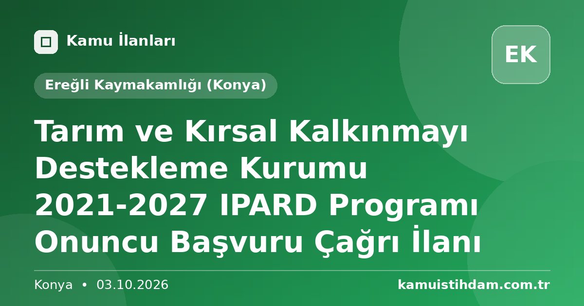 Tarım  ve Kırsal Kalkınmayı Destekleme Kurumu 2021-2027 IPARD Programı Onuncu Başvuru Çağrı İlanı - Ereğli Kaymakamlığı (Konya)