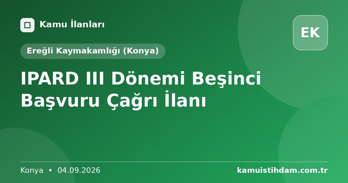 IPARD III Dönemi Beşinci Başvuru Çağrı İlanı - Ereğli Kaymakamlığı (Konya)