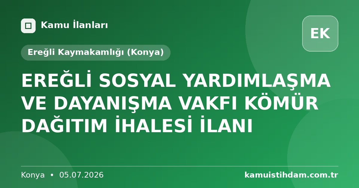 EREĞLİ SOSYAL YARDIMLAŞMA VE DAYANIŞMA VAKFI KÖMÜR DAĞITIM İHALESİ İLANI - Ereğli Kaymakamlığı (Konya)