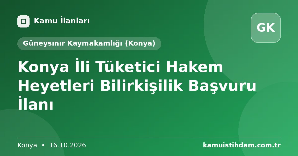 Konya İli Tüketici Hakem Heyetleri Bilirkişilik Başvuru İlanı - Güneysınır Kaymakamlığı (Konya)