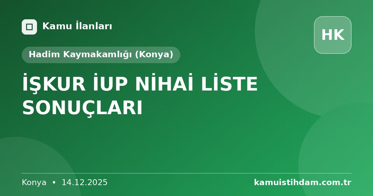 İŞKUR İUP NİHAİ LİSTE SONUÇLARI - Hadim Kaymakamlığı (Konya)