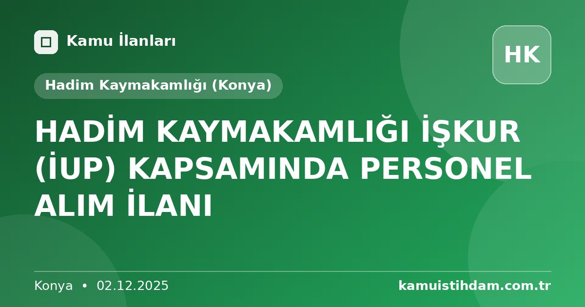 HADİM KAYMAKAMLIĞI İŞKUR (İUP) KAPSAMINDA PERSONEL ALIM İLANI - Hadim Kaymakamlığı (Konya)