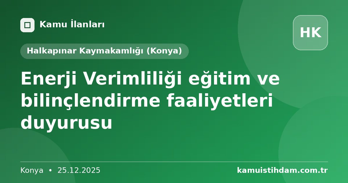 Enerji Verimliliği eğitim ve bilinçlendirme faaliyetleri duyurusu - Halkapınar Kaymakamlığı (Konya)