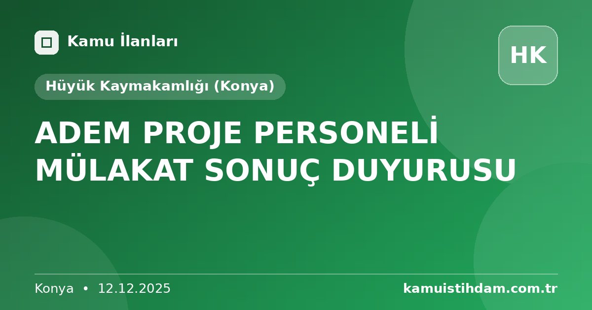 ADEM PROJE PERSONELİ MÜLAKAT SONUÇ DUYURUSU - Hüyük Kaymakamlığı (Konya)