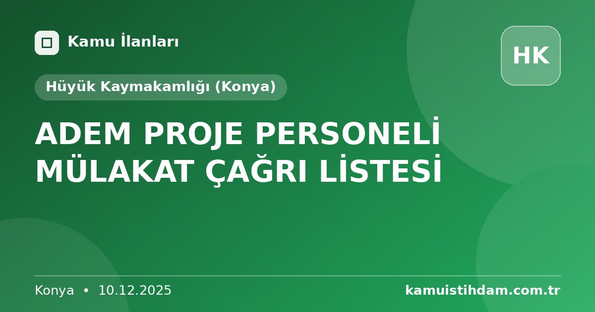 ADEM PROJE PERSONELİ MÜLAKAT ÇAĞRI LİSTESİ - Hüyük Kaymakamlığı (Konya)
