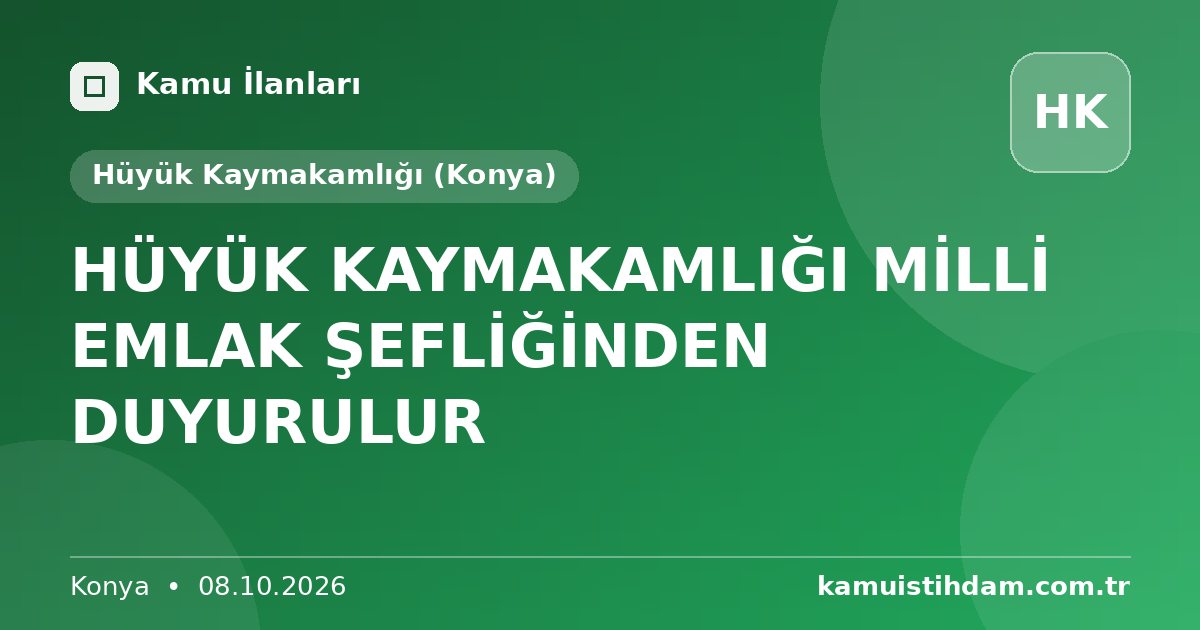 HÜYÜK KAYMAKAMLIĞI MİLLİ EMLAK ŞEFLİĞİNDEN DUYURULUR - Hüyük Kaymakamlığı (Konya)
