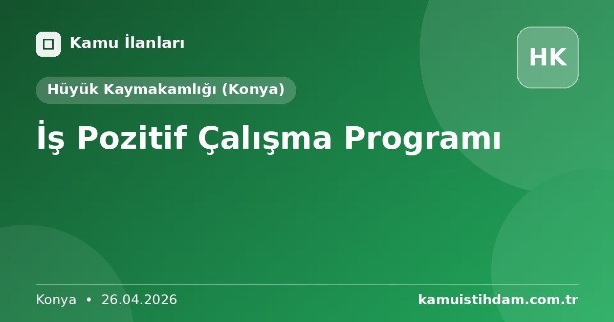 İş Pozitif Çalışma Programı - Hüyük Kaymakamlığı (Konya)