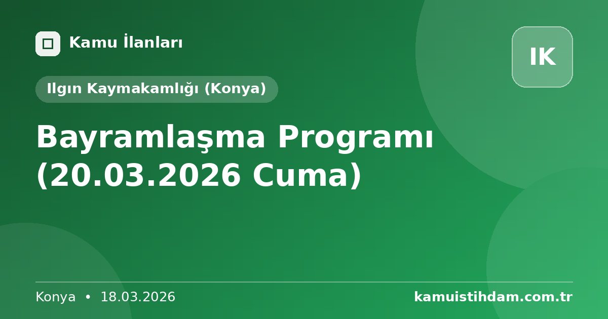 Bayramlaşma Programı (20.03.2026 Cuma) - Ilgın Kaymakamlığı (Konya)