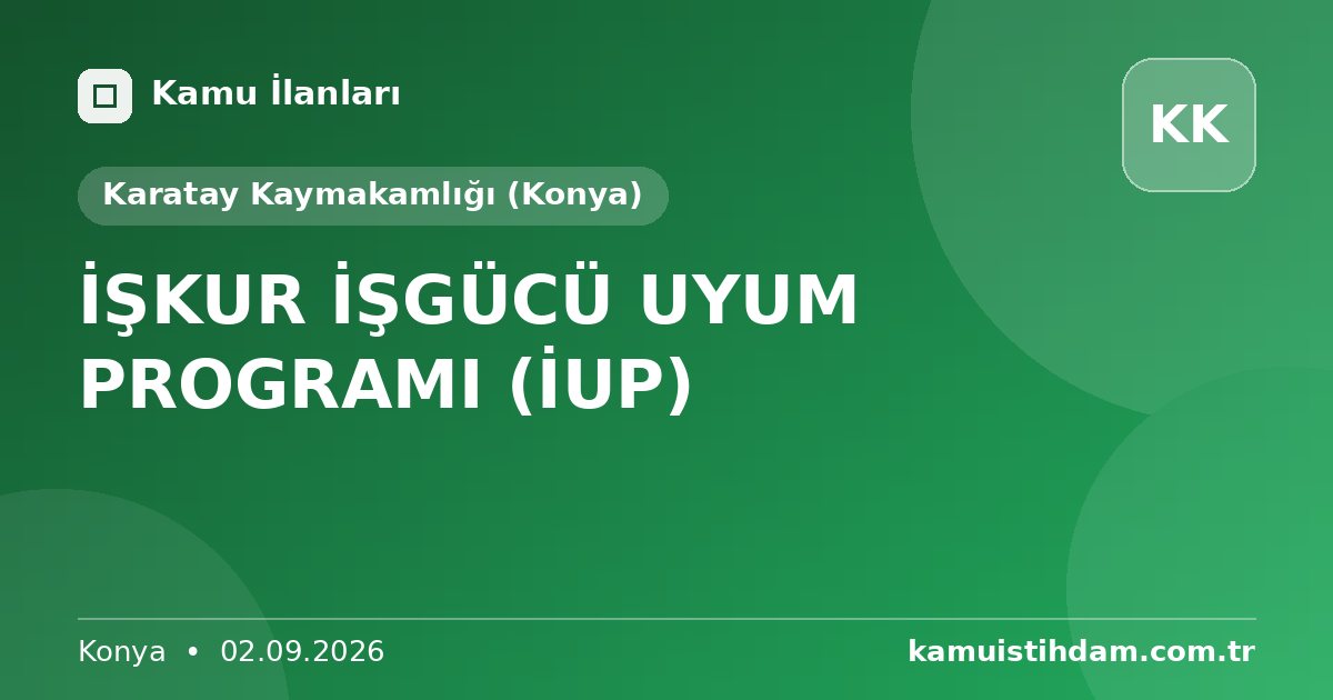 İŞKUR İŞGÜCÜ UYUM PROGRAMI (İUP) - Karatay Kaymakamlığı (Konya)