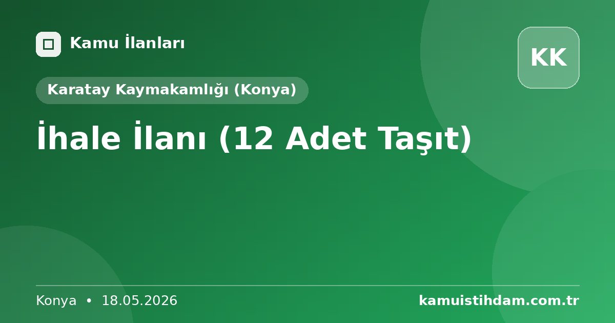 İhale İlanı (12 Adet Taşıt) - Karatay Kaymakamlığı (Konya)