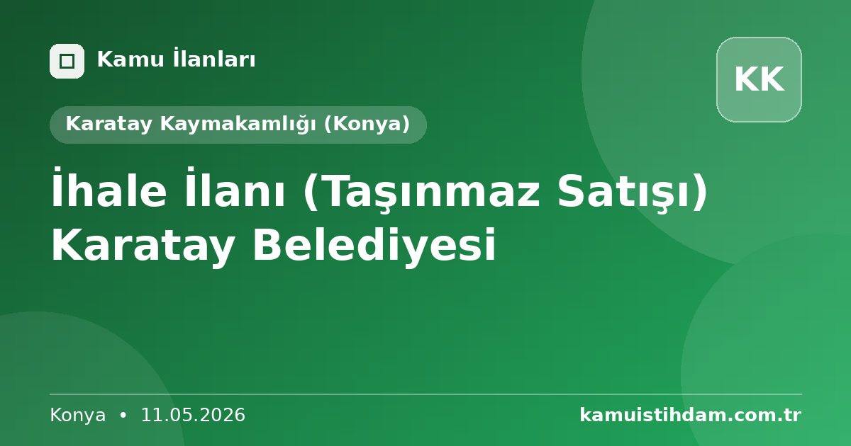 İhale İlanı (Taşınmaz Satışı) Karatay Belediyesi - Karatay Kaymakamlığı (Konya)