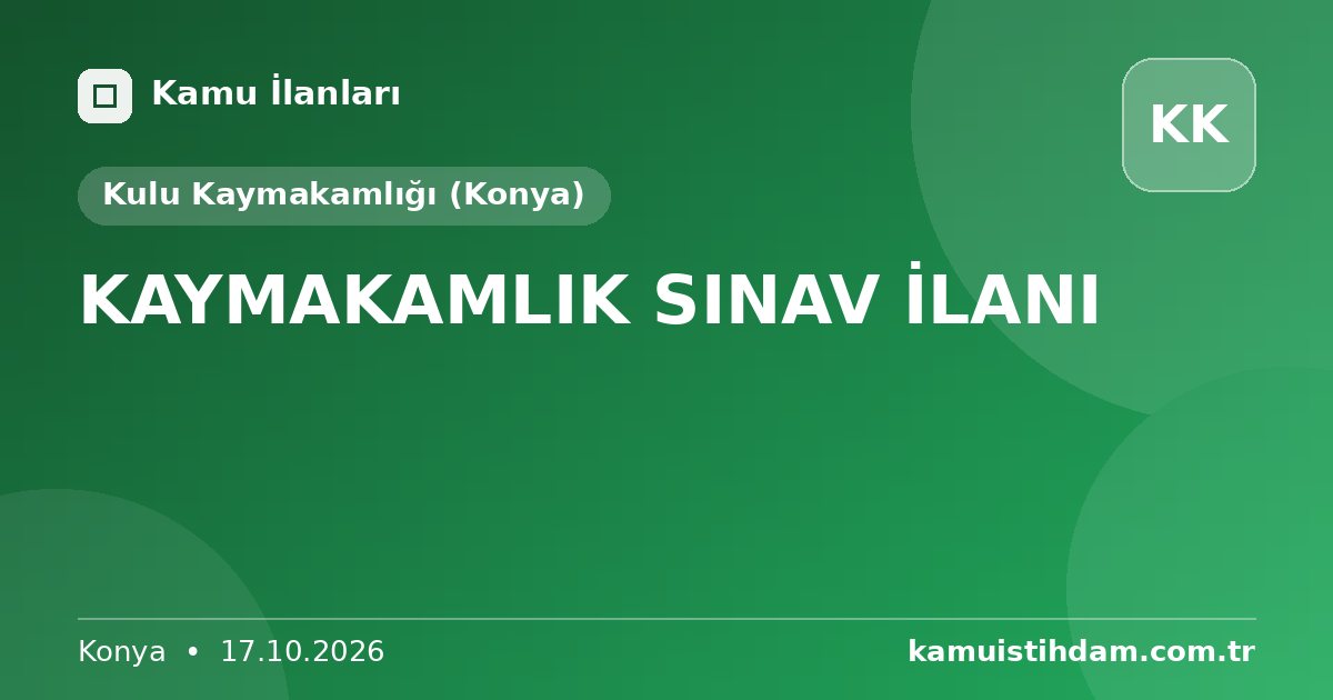 KAYMAKAMLIK SINAV İLANI - Kulu Kaymakamlığı (Konya)