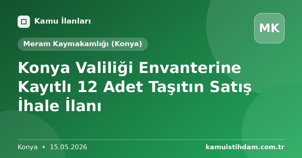 Konya Valiliği Envanterine Kayıtlı 12 Adet Taşıtın Satış İhale İlanı - Meram Kaymakamlığı (Konya)