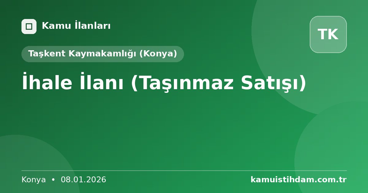 İhale İlanı (Taşınmaz Satışı) - Taşkent Kaymakamlığı (Konya)