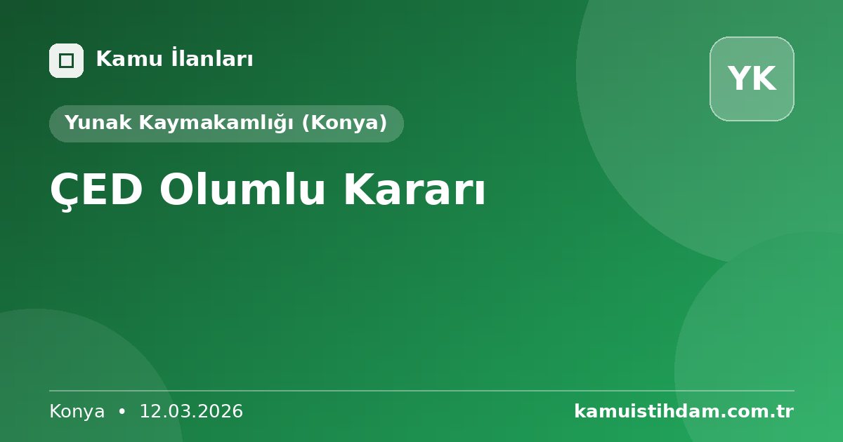 ÇED Olumlu Kararı - Yunak Kaymakamlığı (Konya)