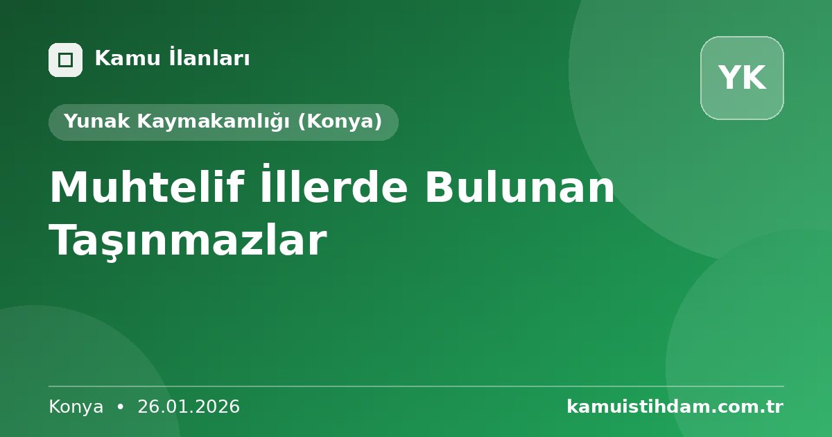Muhtelif İllerde Bulunan Taşınmazlar - Yunak Kaymakamlığı (Konya)