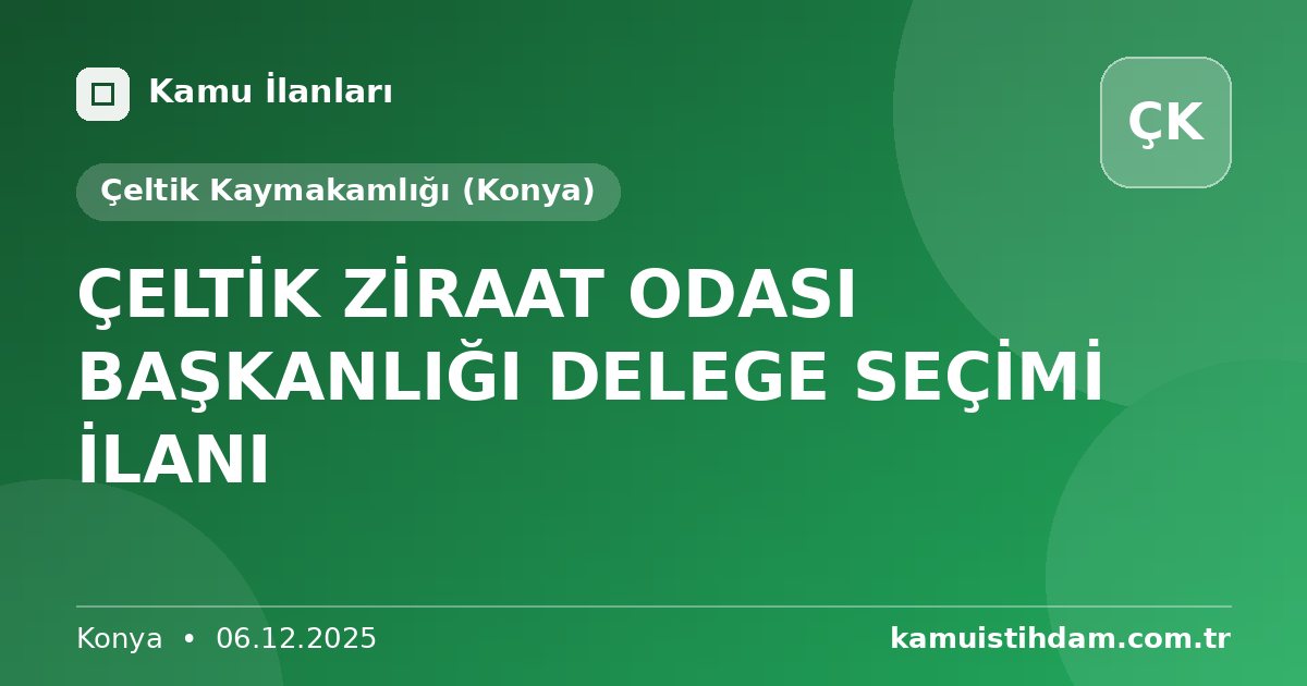 ÇELTİK ZİRAAT ODASI BAŞKANLIĞI DELEGE SEÇİMİ İLANI - Çeltik Kaymakamlığı (Konya)