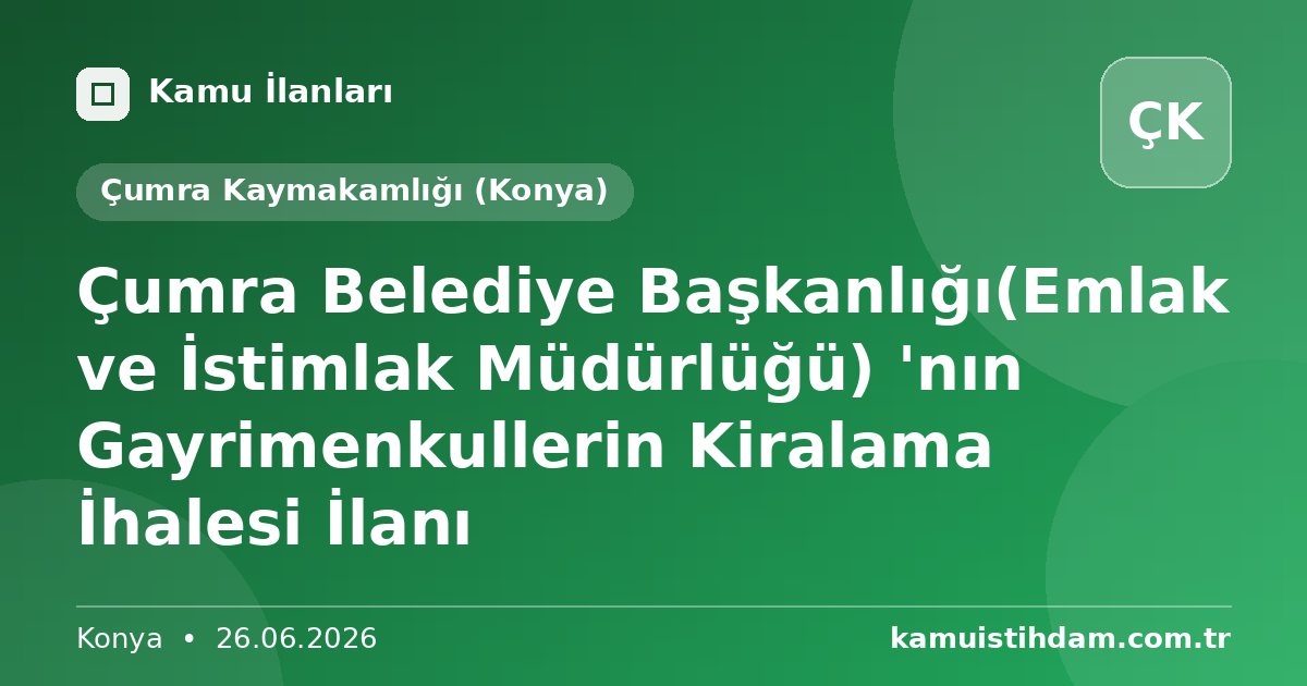Çumra Belediye Başkanlığı(Emlak ve İstimlak Müdürlüğü) 'nın Gayrimenkullerin Kiralama İhalesi İlanı - Çumra Kaymakamlığı (Konya)